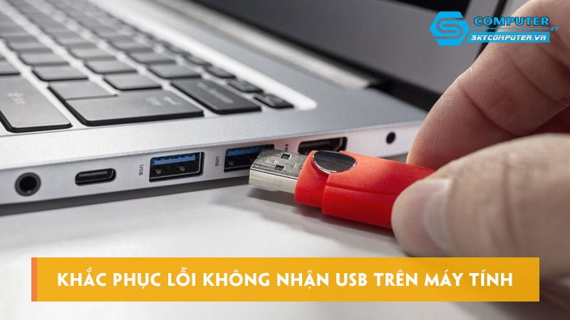 Cách sửa lỗi USB không nhận trên máy tính 3 Cách sửa lỗi USB không nhận trên máy tính